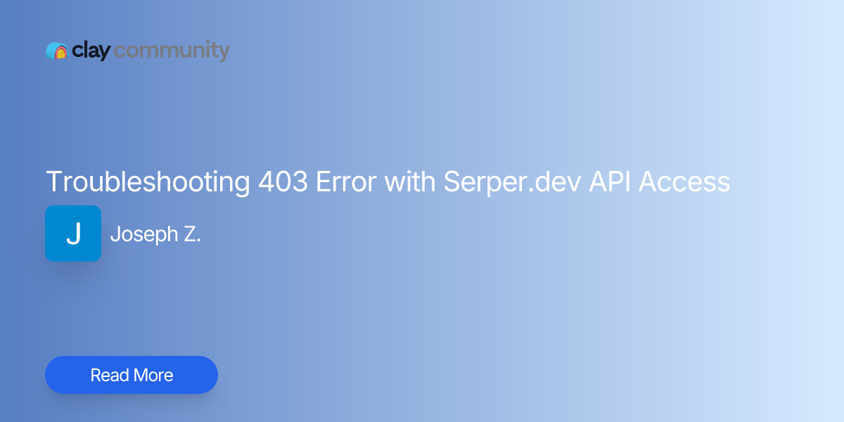 Troubleshooting 403 Error with Serper.dev API Access | Clay